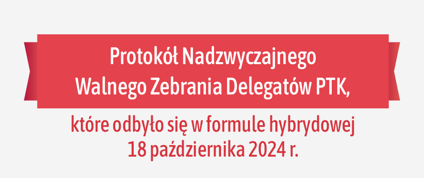 Protokół Nadzwyczajnego Walnego Zebrania Delegatów PTK 10.2024