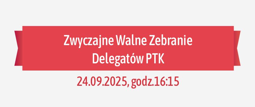 Zwyczajne Walne Zebranie Delegatów PTK – 24.09.2025, godz.16:15 