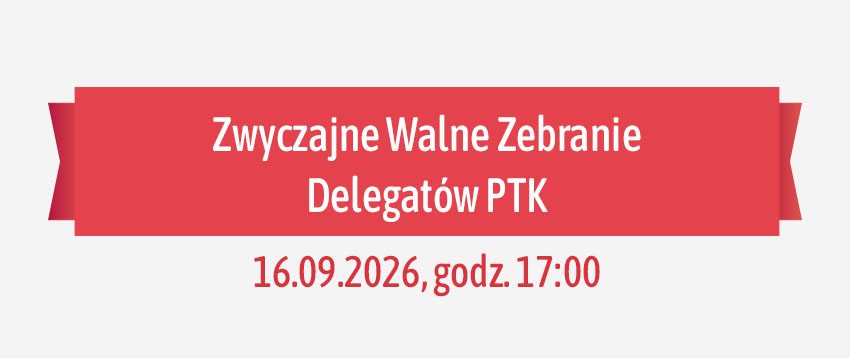 Zwyczajne Walne Zebranie Delegatów PTK w dniu 16.09.2026 r.